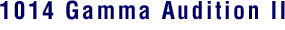 1014 Gamma Audition II