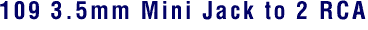 109 3.5mm Mini Jack to 2 RCA